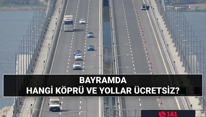 Bayramda Ücretsiz Köprü ve Otoyollar: Hangi Yollar Bedava?