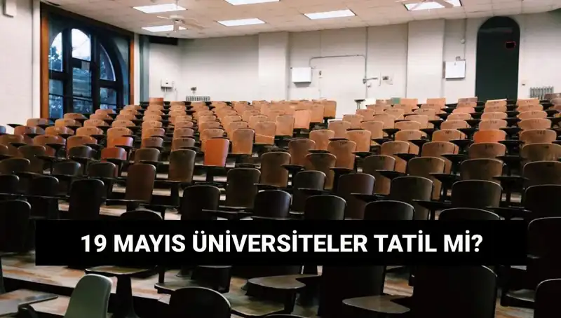 19 Mayıs Üzerine Merak Edilenler: Üniversiteler Tatil Mi?