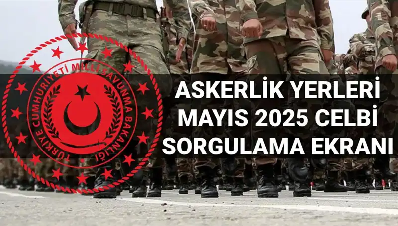 Mayıs Celbi Askerlik Yerleri Sorgulama Ekranı Duyuruldu!