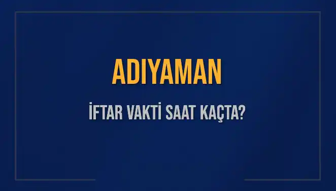 Adıyaman İftar Vakti: 3 Mart 2025’te Akşam Ezanı Saat Kaçta?