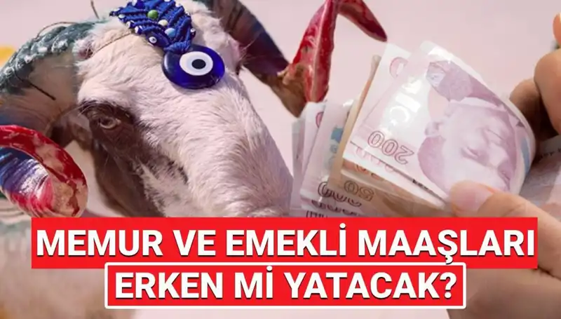 Emekli ve Memur Maaşları Bayram Öncesi Ne Zaman Yatacak?
