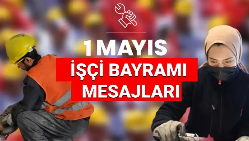 1 Mayıs İşçi Bayramı'nda Dayanışma ve Mücadele Temalı Mesajlar Nelerdir?
